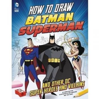 How to Draw Batman, Superman and Other DC Super Heroes and Villains (Drawing DC