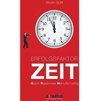 Erfolgsfaktor Zeit Quick Response Manufacturing: Übersetzung aus dem Englischen durch Markus Menner