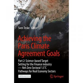 Achieving the Paris Climate Agreement Goals : Part 2: Science-based Target Setting for the Finance industry — Net-Zero Sectoral 1.5°C Pathways for Real Economy Sectors