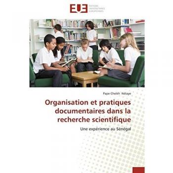Organisation et pratiques documentaires dans la recherche scientifique: Une expérience au Sénégal (Omn.Univ.Europ.)