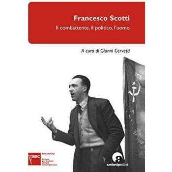Francesco Scotti. Il combattente, il politico, l'uomo