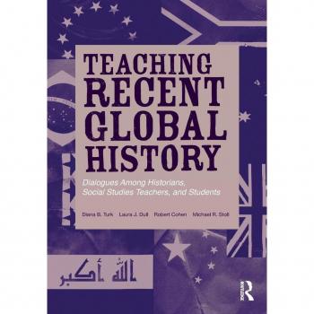 Teaching Recent Global History: Dialogues Among Historians, Social Studies Teachers and Students by Routledge N. Y