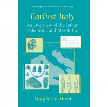 Earliest Italy: An Overview of the Italian Paleolithic and Mesolithic (Interdisciplinary Contributions to Archaeology)