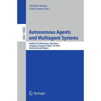 Autonomous Agents and Multiagent Systems: AAMAS 2016 Workshops, Best Papers, Singapore, Singapore, May 9-10, 2016, Revised Selected Papers