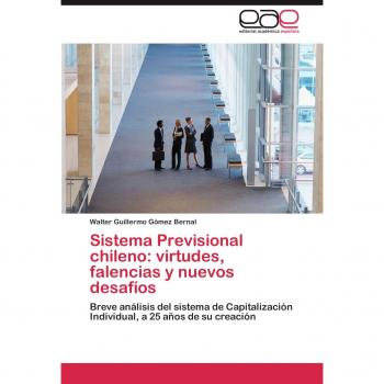 Gómez Bernal, Walter Guillermo: Sistema Previsional chileno: virtudes, falencias y nuevos desafíos