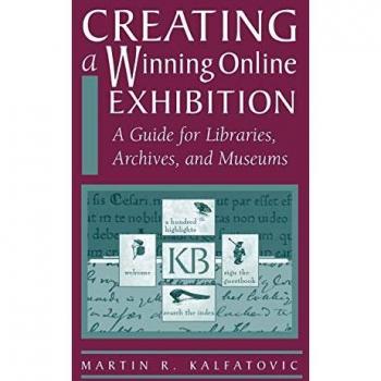 Creating a Winning Online Exhibition: A Guide for Libraries, Archives, and Museums