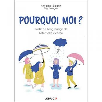 Pourquoi moi ?: Sortir de l’engrenage de l'éternelle victime