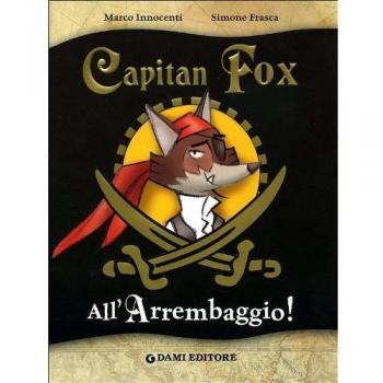 All'arrembaggio. Capitan Fox. Ediz. illustrata