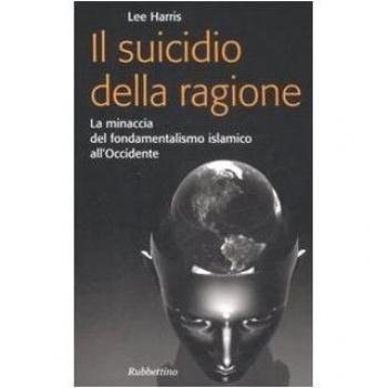 Il suicidio della ragione. La minaccia del fondamentalismo islamico all'Occidente