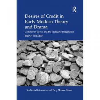 Desires of Credit in Early Modern Theory and Drama