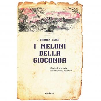 I meloni della Gioconda. Storia di una volta nella memoria popolare