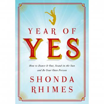 Year of Yes: How to Dance It Out, Stand In the Sun and Be Your Own Person by...