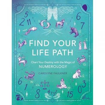 Find Your Life Path : Chart Your Destiny with the Magic of Numerology