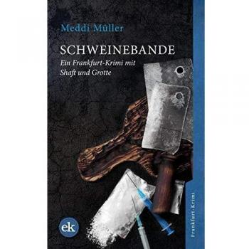 Schweinebande: Ein Frankfurt-Krimi mit Shaft und Grotte