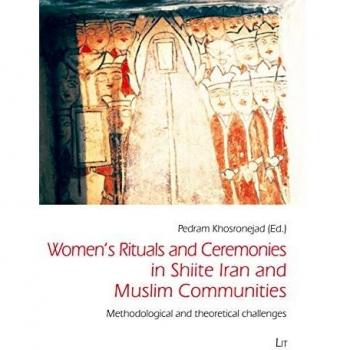 Women's Rituals and Ceremonies in Shiite Iran and Muslim Communities. Methodological and theoretical challenges