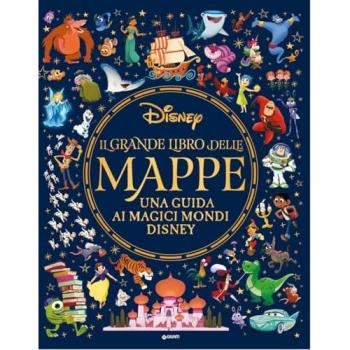 Il grande libro delle mappe. Una guida ai magici mondi Disney. Ed...
