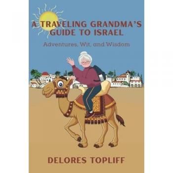 A Traveling Grandma's Guide to Israel: Adventures, Wit, and Wisdom