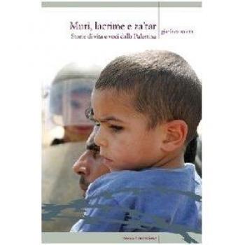Muri, lacrime e za'tar. Storie di vita e voci dalla terra di Palestina
