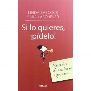 SI LO QUIERES,PIDELO.APRENDE A SER UNA BUENA NEGOCIADORA