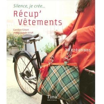 Récup' vêtement : 30 créations : une nouvelle vie pour vos habits