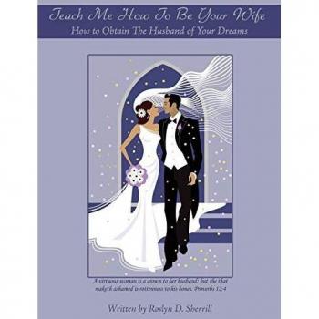 Teach Me How To Be Your Wife: How to Obtain The Husband of Your Dreams
