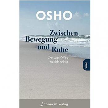 Osho Zwischen Bewegung Und Ruhe: Der Zen-Weg Zu Sich Selbst