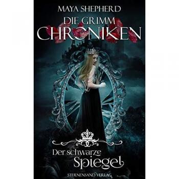 Maya Shepherd Die Grimm-Chroniken (Band 10): Der Schwarze Spiegel