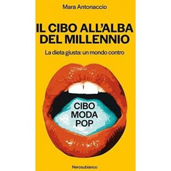 Il cibo all'alba del millennio. La dieta giusta: un mondo contro