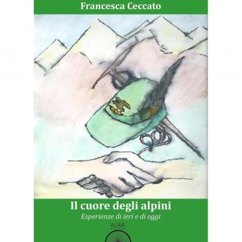 Il cuore degli alpini. Esperienze di ieri e di oggi
