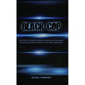 Black Cop: One Officer's Struggle Staying Committed to his Community While Fighting Systemic Racism in the Police Department