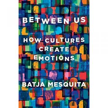 Between Us: How Cultures Create Emotions