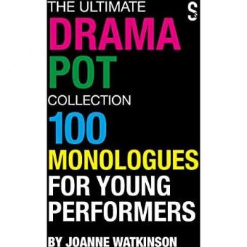 The Ultimate Drama Pot Collection: 100 Monologues for Young Performers
