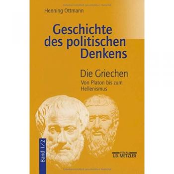 Geschichte des politischen Denkens. Die Griechen. Band 1/2. Von Platon bis zum Hellenismus.: Band 1.2: Die Griechen. Von Platon bis zum Hellenismus