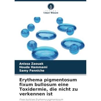 Zaouak, Anissa: Erythema pigmentosum fixum bullosum eine Toxidermie, die nicht zu verkennen ist
