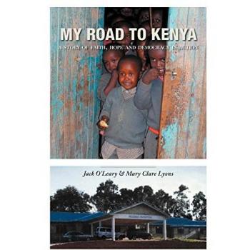 My Road to Kenya: A Story of Faith, Hope and Democracy in Action