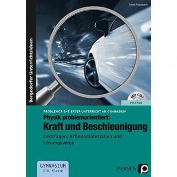 Physik problemorientiert: Kraft und Beschleunigung: Leitfragen, Arbeitsmaterialien und Lösungswege
