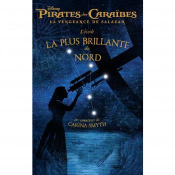 L'étoile la plus brillante du Nord : Pirates des Caraïbes, la vengeance de Salazar, les aventures de Carina Smyth
