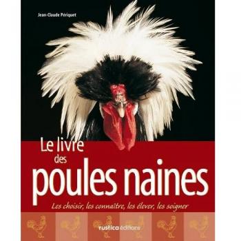 Le Livre des poules naines : Les choisir, les connaître, les élever, les soigner