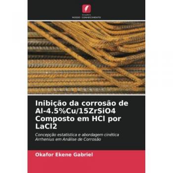 Inibição da corrosão de Al-4.5%Cu/15ZrSiO4 Composto em HCl por LaCl2: Concepção estatística e abordagem cinética Arrhenius em Análise de Corrosão