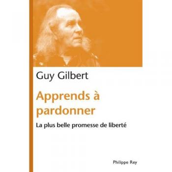 Apprends à pardonner. La plus belle promesse de liberté