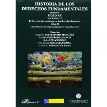 Historia de los Derechos Fundamentales. Tomo IV. Siglo XX. Volumen III. El Derecho internacional de los derechos humanos. Libro 2. Los procesos de reg