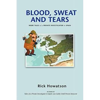 Blood, Sweat and Tears: Or More Tales of a Private Investigator in Spain