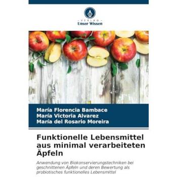 Bambace, María Florencia: Funktionelle Lebensmittel aus minimal verarbeiteten Äpfeln