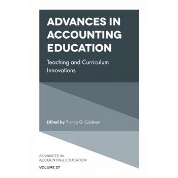 Advances in Accounting Education : Teaching and Curriculum Innovations