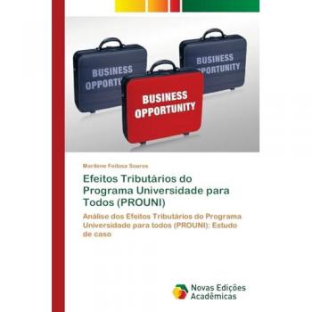 Efeitos Tributários do Programa Universidade para Todos (PROUNI): Análise dos Efeitos Tributários do Programa Universidade para todos (PROUNI): Estudo de caso