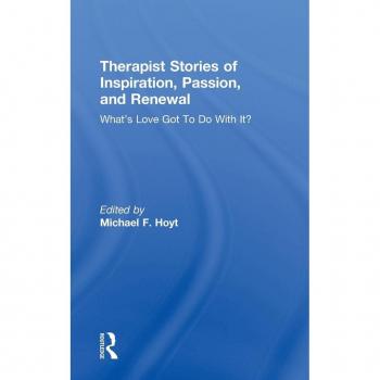 Therapist Stories of Inspiration, Passion, and Renewal: What's Love Got To Do With It?