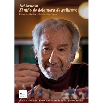 José Sacristán. El niño de delantera de gallinero: Incluye guion inédito de Soldados de plomo de José Sacristán y Eduardo M (Tapa blanda con solapas).