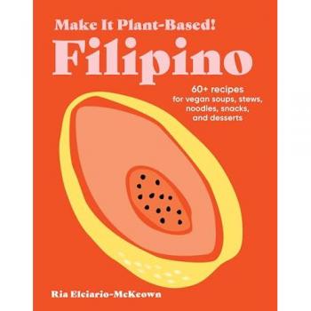 Elciario-McKeown, Ria: Make It Plant-Based! Filipino