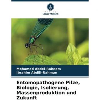 Entomopathogene Pilze, Biologie, Isolierung, Massenproduktion und Zukunft: DE