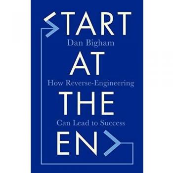 Start at the End by Dan Bigham